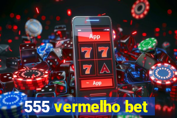 555 vermelho bet